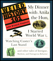 Weird
                History 101, Adams Media, Holbrook, MA (now Simon &
                Schuster), 1997, softcover.