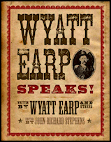 Wyatt
                Earp Speaks, Fall River Press (Barnes & Noble
                Publishing), New York City, 2009 first version and 2015
                second version, both slightly shorter than the Fern
                Canyon Press editions, hardcover.